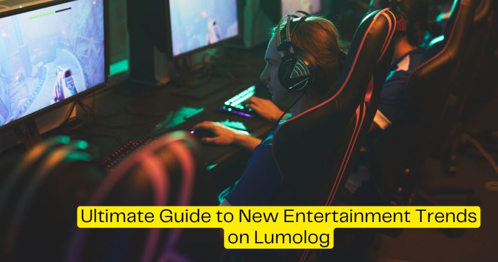 Ultimate Guide to New Entertainment Trends on Lumolog