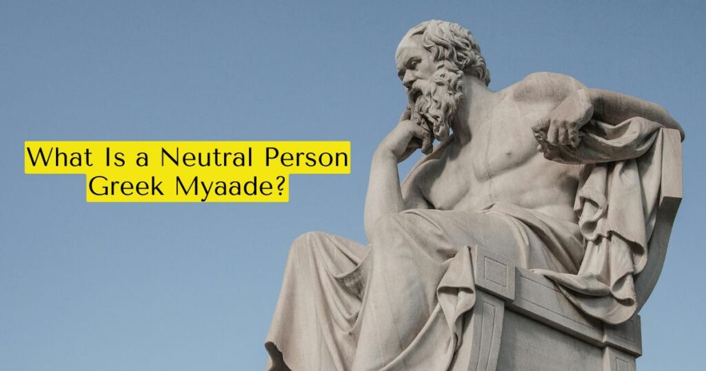 What Is a Neutral Person Greek Myaade