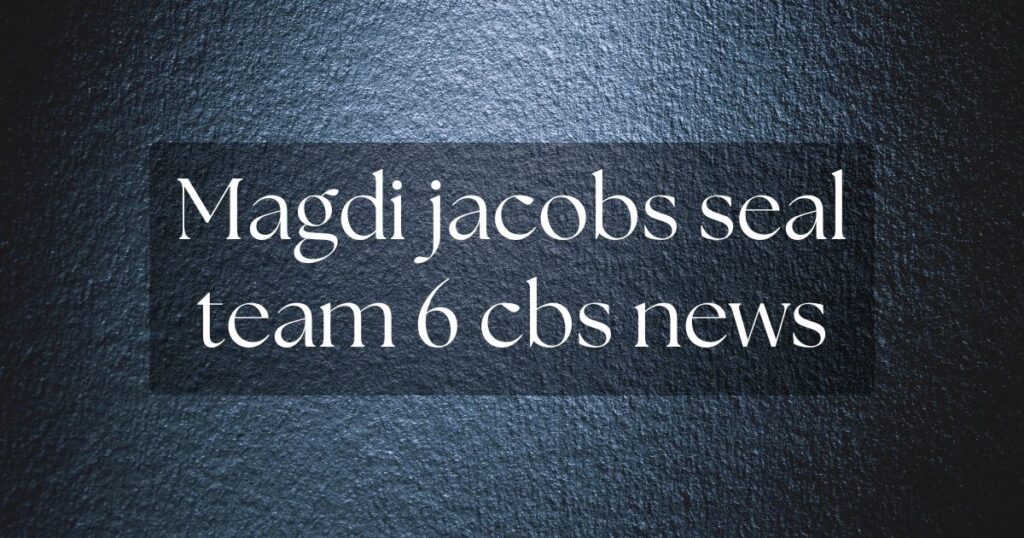 magdi jacobs seal team 6 cbs news